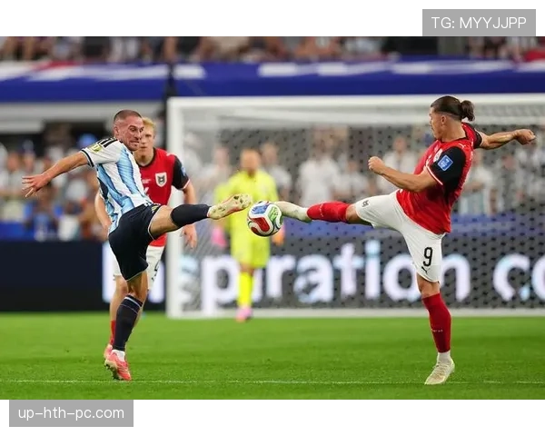 阿根廷2-0奥地利回顾：J组第二轮关键胜利